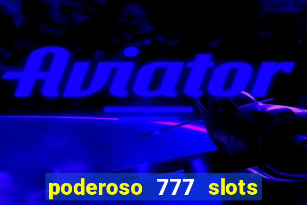 poderoso 777 slots paga mesmo